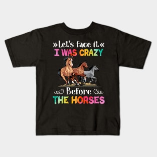 Let_s Face It I Was Crazy Before The Horse Kids T-Shirt